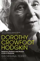 Dorothy Crowfoot Hodgkin : Motifs, protéines et paix : Une vie en science - Dorothy Crowfoot Hodgkin: Patterns, Proteins and Peace: A Life in Science