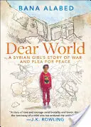 Cher monde : L'histoire de guerre d'une jeune fille syrienne et son plaidoyer pour la paix - Dear World: A Syrian Girl's Story of War and Plea for Peace