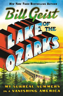 Le lac des Ozarks : Mes étés surréalistes dans une Amérique en voie de disparition - Lake of the Ozarks: My Surreal Summers in a Vanishing America