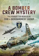 Mystère d'un équipage de bombardiers : Les héros oubliés du 388e groupe de bombardement - A Bomber Crew Mystery: The Forgotten Heroes of 388th Bombardment Group