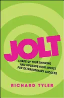 Jolt : Secouez votre pensée et améliorez votre impact pour une réussite extraordinaire - Jolt: Shake Up Your Thinking and Upgrade Your Impact for Extraordinary Success