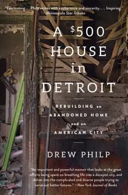 Une maison de 500 dollars à Détroit : Reconstruire une maison abandonnée et une ville américaine - A $500 House in Detroit: Rebuilding an Abandoned Home and an American City