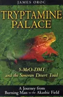 Le palais de la tryptamine : Le 5-Meo-Dmt et le crapaud du désert de Sonoran - Tryptamine Palace: 5-Meo-Dmt and the Sonoran Desert Toad