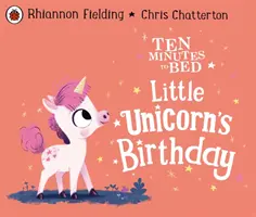 Dix minutes au lit : L'anniversaire de la petite licorne - Ten Minutes to Bed: Little Unicorn's Birthday