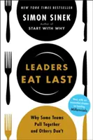 Les leaders mangent en dernier - Pourquoi certaines équipes s'entendent-elles et d'autres non ? - Leaders Eat Last - Why Some Teams Pull Together and Others Don't