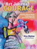 Art Journal Courage : Techniques de techniques mixtes sans peur pour tenir un journal courageux - Art Journal Courage: Fearless Mixed Media Techniques for Journaling Bravely