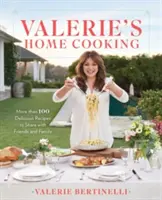 Valerie's Home Cooking : Plus de 100 recettes délicieuses à partager avec les amis et la famille - Valerie's Home Cooking: More Than 100 Delicious Recipes to Share with Friends and Family