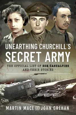 L'armée secrète de Churchill mise au jour : La liste officielle des victimes du SOE et leur histoire - Unearthing Churchill's Secret Army: The Official List of SOE Casualties and Their Stories