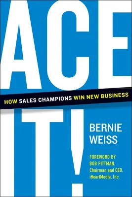 Ace It ! Comment les champions de la vente gagnent de nouveaux marchés - Ace It!: How Sales Champions Win New Business