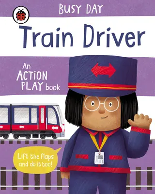 Une journée bien remplie : Conducteur de train - Un livre d'action - Busy Day: Train Driver - An action play book