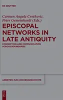 Les réseaux épiscopaux dans l'Antiquité tardive : Connexion et communication au-delà des frontières - Episcopal Networks in Late Antiquity: Connection and Communication Across Boundaries