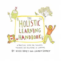 Manuel d'apprentissage holistique - Un guide pratique pour les enseignants, les formateurs et les facilitateurs d'apprentissage - Holistic Learning Handbook - A Practical Guide for Teachers, Trainers and Facilitators of Learning