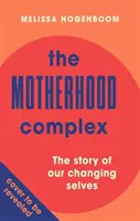 Motherhood Complex - The Story of Our Changing Selves (Le complexe de la maternité - L'histoire de notre changement de personnalité) - Motherhood Complex - The Story of Our Changing Selves