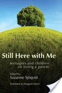 Toujours là avec moi : Adolescents et enfants sur la perte d'un parent - Still Here with Me: Teenagers and Children on Losing a Parent