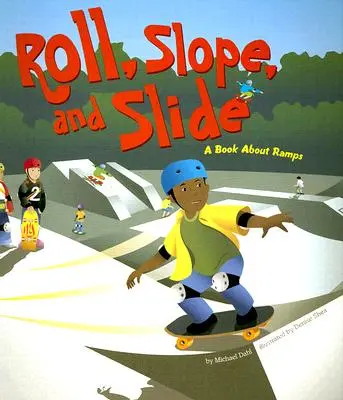 Rouler, glisser et s'incliner : Un livre sur les rampes - Roll, Slope, and Slide: A Book about Ramps