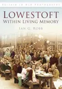 Lowestoft de mémoire d'homme - Lowestoft Within Living Memory