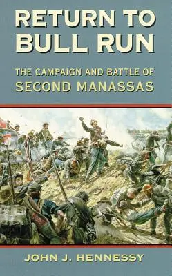 Retour à Bull Run : La campagne et la bataille de Second Manassas - Return to Bull Run: The Campaign and Battle of Second Manassas