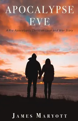 Apocalypse Eve : Une histoire d'amour et de guerre chrétienne pré-apocalyptique - Apocalypse Eve: A Pre-Apocalyptic Christian Love and War Story