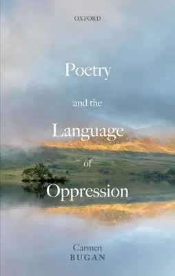 La poésie et le langage de l'oppression : Essais sur la politique et la poétique - Poetry and the Language of Oppression: Essays on Politics and Poetics