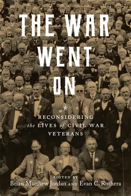 La guerre a continué : Reconsidérer la vie des vétérans de la guerre de Sécession - The War Went on: Reconsidering the Lives of Civil War Veterans