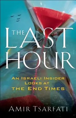 La dernière heure : Un Israélien de l'intérieur se penche sur la fin des temps - The Last Hour: An Israeli Insider Looks at the End Times