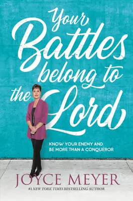 Vos batailles appartiennent au Seigneur : Connaître son ennemi et être plus qu'un vainqueur - Your Battles Belong to the Lord: Know Your Enemy and Be More Than a Conqueror