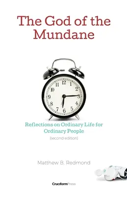 Le Dieu du banal : Réflexions sur la vie ordinaire pour les gens ordinaires - The God of the Mundane: Reflections on Ordinary Life for Ordinary People