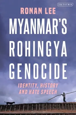 Le génocide des Rohingyas au Myanmar : Identité, histoire et discours de haine - Myanmar's Rohingya Genocide: Identity, History and Hate Speech