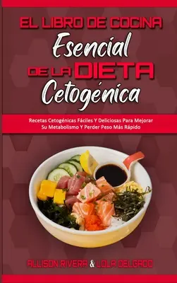 El Libro De Cocina Esencial De La Dieta Cetognica : Recetas Cetognicas Fciles Y Deliciosas Para Mejorar Su Metabolismo Y Perder Peso Ms Rpido (The - El Libro De Cocina Esencial De La Dieta Cetognica: Recetas Cetognicas Fciles Y Deliciosas Para Mejorar Su Metabolismo Y Perder Peso Ms Rpido (The