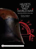 Casques de la Première Guerre mondiale : Allemagne, Grande-Bretagne et leurs alliés - Helmets of the First World War: Germany, Britain & Their Allies