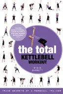 L'entraînement total avec des kettlebells : Les secrets d'un entraîneur personnel - The Total Kettlebell Workout: Trade Secrets of a Personal Trainer