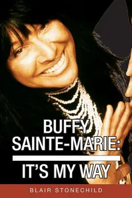 Buffy Sainte-Marie : It's My Way - Buffy Sainte-Marie: It's My Way