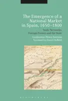 L'émergence d'un marché national en Espagne, 1650-1800 : Réseaux commerciaux, puissances étrangères et État - The Emergence of a National Market in Spain, 1650-1800: Trade Networks, Foreign Powers and the State