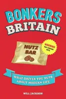 Bonkers Britain - Ce qui vous rend fou dans la vie moderne - Bonkers Britain - What Drives You Nuts about Modern Life