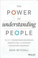 Le pouvoir de comprendre les gens : La clé pour renforcer les relations, augmenter les ventes et améliorer les performances de l'organisation - The Power of Understanding People: The Key to Strengthening Relationships, Increasing Sales, and Enhancing Organizational Performance