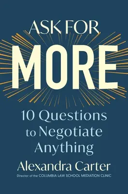 Demandez plus : 10 questions pour tout négocier - Ask for More: 10 Questions to Negotiate Anything