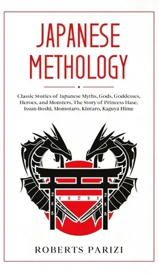 Mythologie japonaise : Histoires classiques des mythes, dieux, déesses, héros et monstres japonais, L'histoire de la princesse Hase, Issun-Boshi, Maman - Japanese Mythology: Classic Stories of Japanese Myths, Gods, Goddesses, Heroes, and Monsters, The Story of Princess Hase, Issun-Boshi, Mom