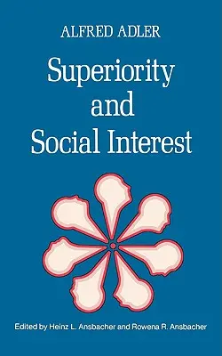 Supériorité et intérêt social : Un recueil d'écrits ultérieurs - Superiority and Social Interest: A Collection of Later Writings