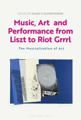 Musique, art et performance de Liszt à Riot Grrrl : la musicalisation de l'art - Music, Art and Performance from Liszt to Riot Grrrl: The Musicalization of Art