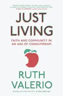 Vivre juste : La foi et la communauté à l'ère du consumérisme - Just Living: Faith and Community in an Age of Consumerism