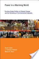Le pouvoir dans un monde qui se réchauffe : La nouvelle politique mondiale du changement climatique et la refonte de l'inégalité environnementale - Power in a Warming World: The New Global Politics of Climate Change and the Remaking of Environmental Inequality