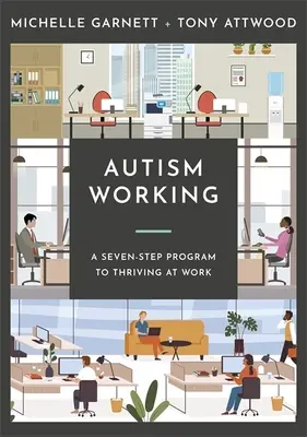 L'autisme au travail : Un plan en sept étapes pour s'épanouir au travail - Autism Working: A Seven-Stage Plan to Thriving at Work