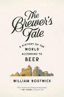 L'histoire du brasseur : Une histoire du monde selon la bière - The Brewer's Tale: A History of the World According to Beer