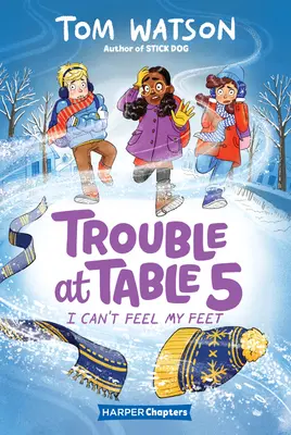 Trouble at Table 5 #4 : I Can't Feel My Feet (Je ne peux pas sentir mes pieds) - Trouble at Table 5 #4: I Can't Feel My Feet