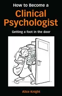 Comment devenir psychologue clinicien : Mettre un pied dans la porte - How to Become a Clinical Psychologist: Getting a Foot in the Door