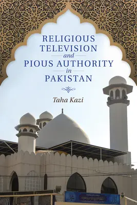 Télévision religieuse et autorité pieuse au Pakistan - Religious Television and Pious Authority in Pakistan