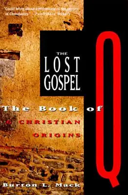 L'Évangile perdu : Le livre de Q et les origines chrétiennes - The Lost Gospel: The Book of Q and Christian Origins