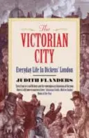 La ville victorienne - La vie quotidienne dans le Londres de Dickens - Victorian City - Everyday Life in Dickens' London