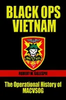 Black Ops, Vietnam : L'histoire opérationnelle de Macvsog - Black Ops, Vietnam: The Operational History of Macvsog