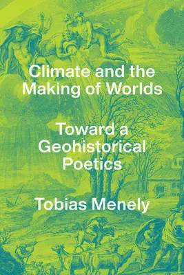 Le climat et la fabrication des mondes : vers une poétique géohistorique - Climate and the Making of Worlds: Toward a Geohistorical Poetics